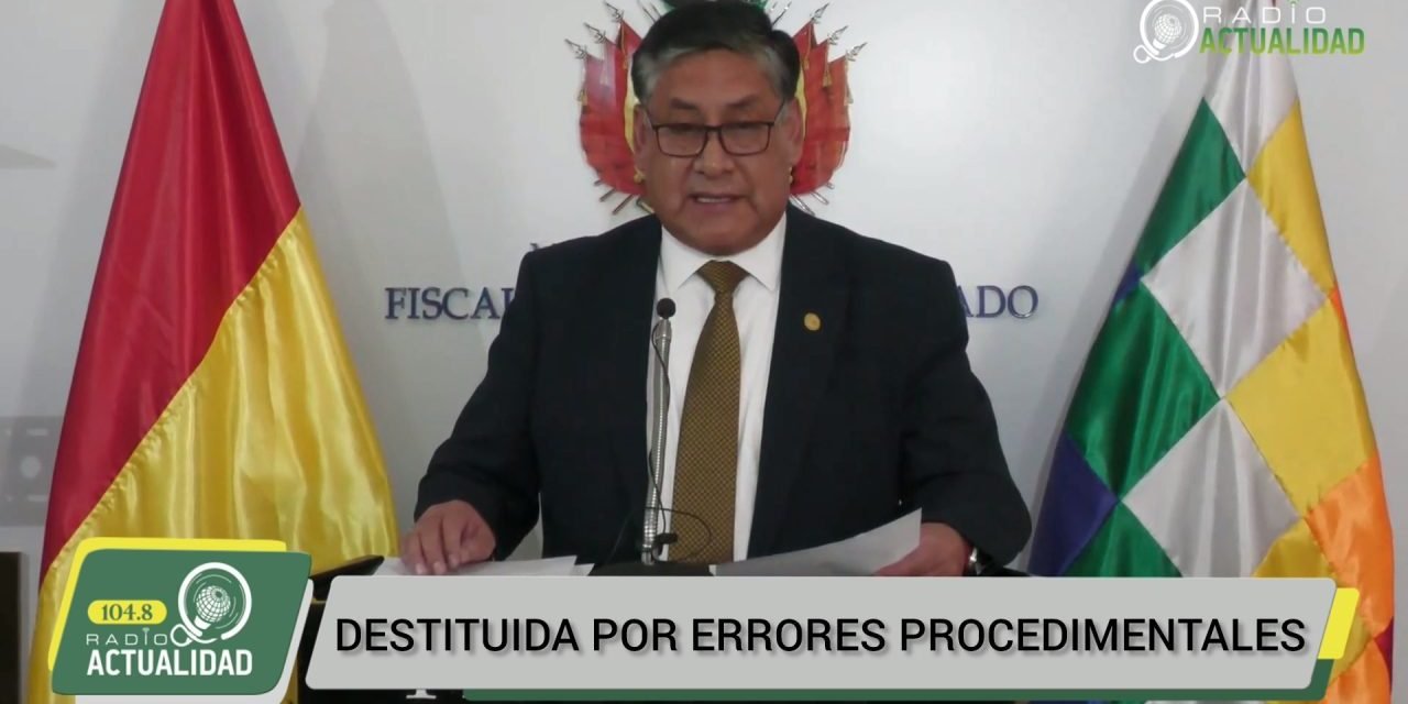EX FISCAL DE TARIJA DESTITUIDA POR ERRORES PROCEDIMENTALES