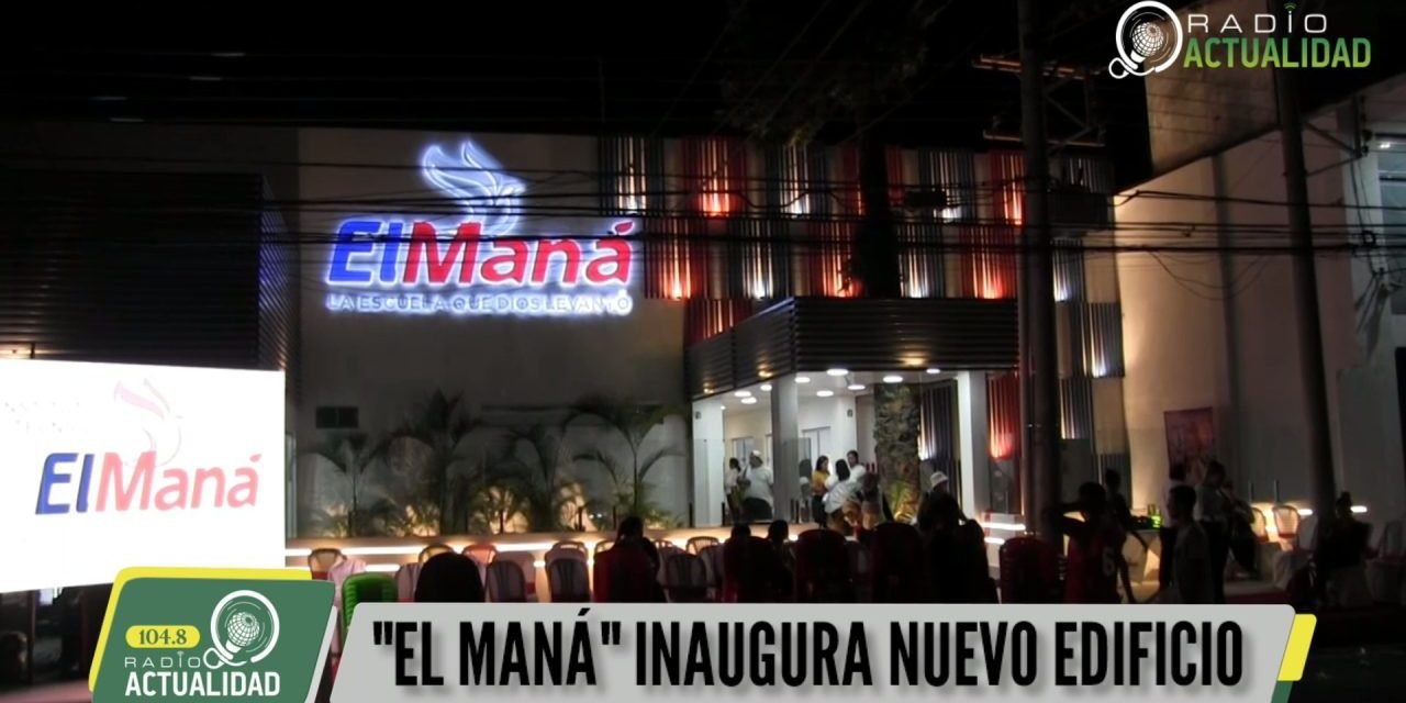 «EL MANÁ» INAUGURA NUEVO EDIFICIO