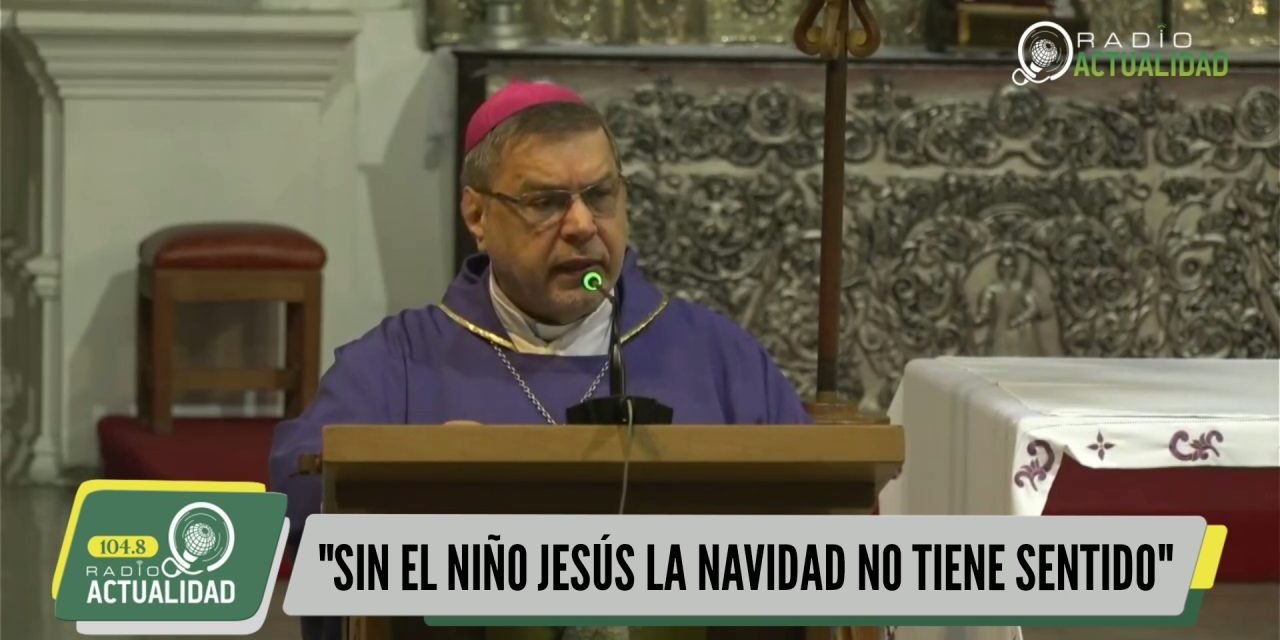 «SIN JESÚS LAS FIESTAS NAVIDEÑAS NO TIENEN SENTIDO»