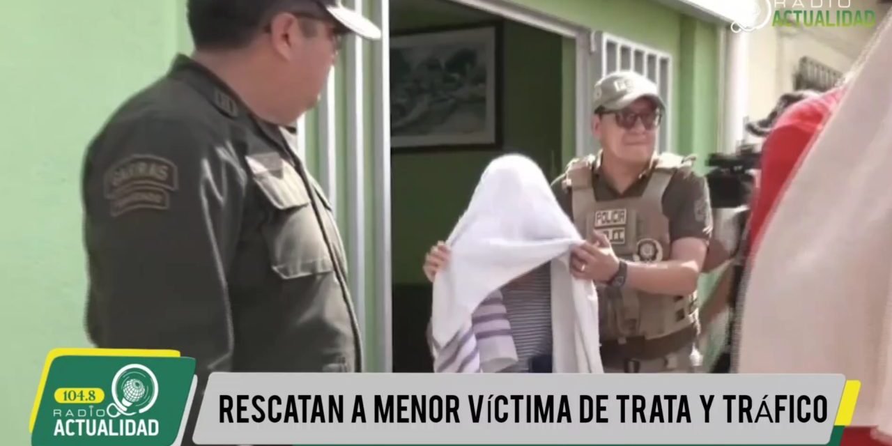 RESCATAN A MENOR VÍCTIMA DE TRATA Y TRÁFICO